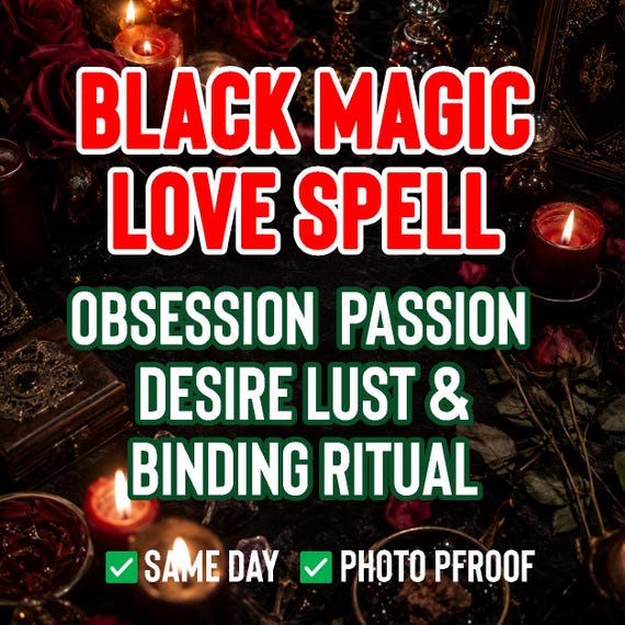 Black Magic Love Spell, Obsession Spell, Lust Spell, Passion & Desire, Binding Love Spell, Get Ex Back