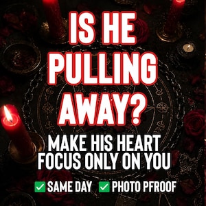 May include: A dark, atmospheric graphic featuring red candles and roses surrounding a central circular emblem. The text reads: IS HE PULLING AWAY? MAKE HIS HEART FOCUS ONLY ON YOU. Includes two green checkmarks with text: SAME DAY and PHOTO PFROOF.