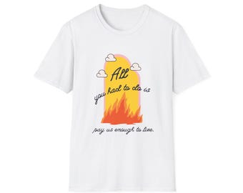 All you had to do is pay us enough to live. - Soft Tee