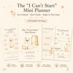 May include: The I Can't Start Mini Planner is a set of 8 printable A4 pages featuring a cream-coloured background with illustrations of a small dog and floral accents. The text includes titles, prompts, and instructions for task management.