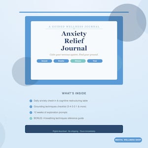 May include: A digital wellness journal titled "Anxiety Relief Journal" with a blue and white design. The journal includes daily check-ins, grounding techniques, exploration prompts, and breathing techniques. The text "Calm your nervous system. Find your ground" is also included.