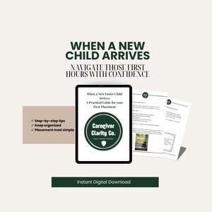 May include: A digital guide titled When a New Child Arrives: Navigate Those First Hours with Confidence. The document features the Caregiver Clarity Co. logo, step-by-step tips, and organizational advice for foster care placements.