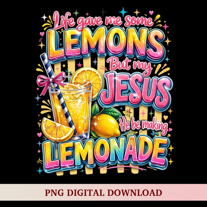 K&ouml;nnte beinhalten: Farbenfrohe Grafik mit dem Text "Life gave me some LEMONS But my JESUS He be making LEMONADE." Das Bild zeigt ein Glas Limonade mit Strohhalm, Zitronenscheiben und einer ganzen Zitrone. Der Hintergrund ist schwarz.