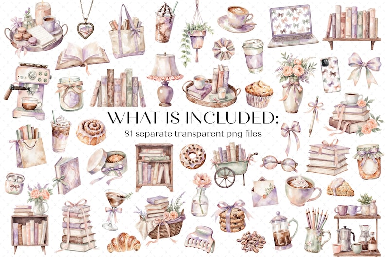 May include: A collection of watercolor illustrations featuring books, coffee, pastries, flowers, bows, and home decor items. The text WHAT IS INCLUDED: 81 separate transparent png files is centered in the middle of the image among the various objects.