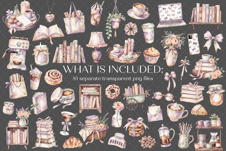 May include: A collection of watercolor illustrations featuring books, coffee cups, pastries, flowers, stationery, and home decor items. The text WHAT IS INCLUDED: 81 separate transparent png files is centered among the various graphic elements.