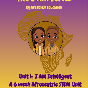 May include: An educational graphic with the text "The I AM Series" and "by Greatness Education." It features a cartoon illustration of two children inside a circle, set against a map of Africa. The text "Unit 1: I AM Intelligent" and "A 6 week Afrocentric STEM Unit on Egypt and Mali" is also included.