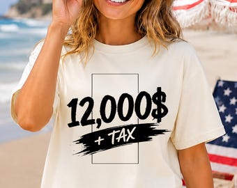 12,000 + Tax Shirt, Born Too Expensive Graphic Tee, Dad Tax 2026, Luxury Streetwear, Unisex White T-Shirt Urban Fashion Png Digital download