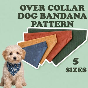 May include: A light-colored puppy wearing a blue floral dog bandana, accompanied by four stacked fabric dog bandanas in dark green, rust, mustard, and blue with various patterns. Text reads OVER COLLAR DOG BANDANA PATTERN and 5 SIZES.