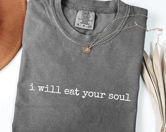 I Will Eat Your Soul T-Shirt, Funny Dark Humor Shirt, Comfort Colors 1717®, Gift Shirt, Spooky Graphic Tee