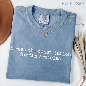 I Read the Constitution for the Articles T-Shirt, Funny Teacher Shirt, Comfort Colors 1717®, Garment-Dyed Unisex