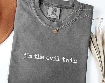 I Am The Evil Twin T-Shirt, Funny Twin Shirt, Comfort Colors 1717®, Gift Shirt, Sibling Joke Tee, Sarcastic Graphic Tee