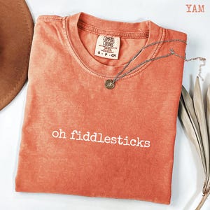 Oh Fiddlesticks T-Shirt, Funny Teacher Shirt, Comfort Colors 1717®, Garment-Dyed Unisex
