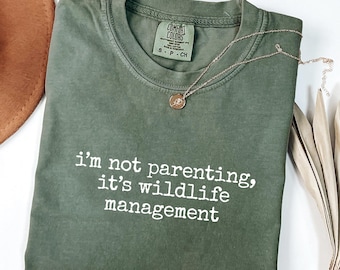 Im Not Parenting Its Wildlife Management T-Shirt, Funny Mom Shirt, Comfort Colors 1717®, Gift Shirt, Sarcastic Parent Tee, Unisex