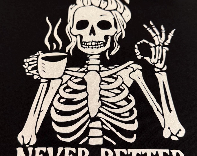 Never Better Skelly Tee – Custom Graphic Tee