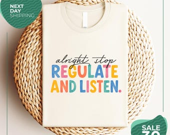 Alright Stop Regulate And Listen Shirt | Special Education Teacher Shirt | Funny SPED Teacher Tee | Back To School Teacher Gift | SPED Team