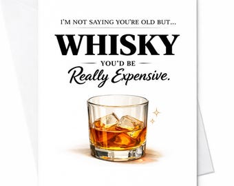 Funny Old Age Birthday Card Whisky Joke I’m Not Saying You’re Old But Whiskey Expensive Humor Adult Birthday Card Gift For Him C857