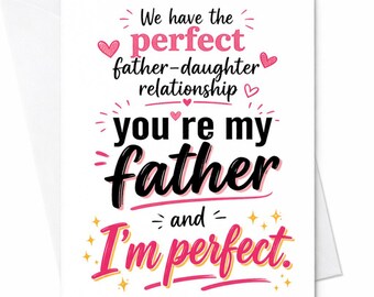 Funny Fathers Day Card Father Daughter Relationship Youre My Father And Im Perfect Cute Dad Gift From Daughter Card C1264