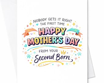 Second Born Mother's Day Card Funny Nobody Gets It Right First Time Happy Mother's Day From Your Second Born Humor Gift C319
