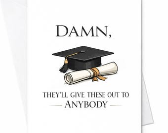 Damn They'll Give These Out To Anybody Graduation Card Funny Graduation Card Sarcastic Congrats Graduate Gift College Graduation Card C880