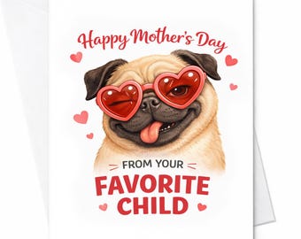 Happy Mother's Day From Your Favorite Child Funny Dog Card Cute Pug Card Mothers Day Card From Dog Dog Lover Gift Funny Mothers Day C603