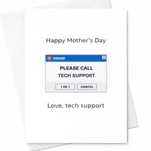 May include: A white Mother's Day card with a humorous tech support theme. The card features the text "Happy Mother's Day" and "Love, tech support." A pop-up window graphic reads "ERROR! PLEASE CALL TECH SUPPORT" with "OK" and "CANCEL" buttons.