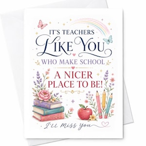 Puede incluir: Una tarjeta de felicitación blanca con el texto IT'S TEACHERS LIKE YOU WHO MAKE SCHOOL A NICER PLACE TO BE! y I'll miss you. El diseño incluye una pila de tres libros, una manzana roja, tres lápices de colores, flores, mariposas y un arcoíris.