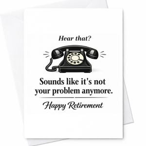 May include: A white greeting card with a black rotary phone illustration. The card reads "Hear that? Sounds like it's not your problem anymore. Happy Retirement."