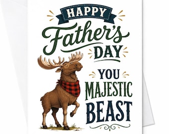 Happy Father’s Day You Majestic Beast Moose Fathers Day Card Funny Dad Card From Daughter Son Husband C1551