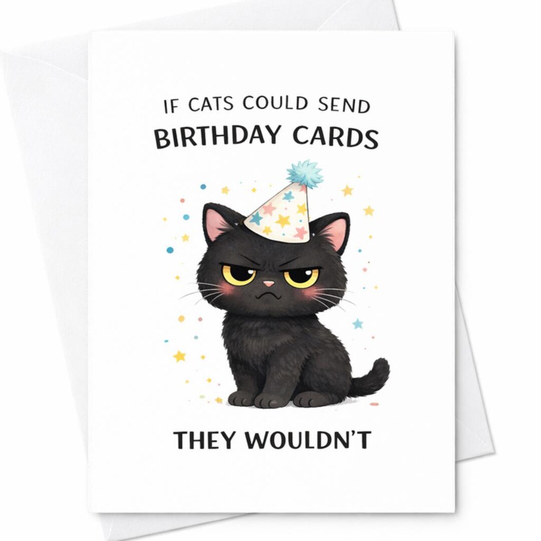 Funny Sarcastic Grumpy If Cats Could Send They Wouldnt Birthday Card ...