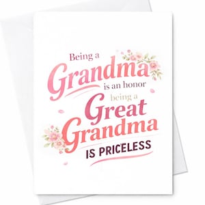 May include: A white greeting card with a pink and red floral design. The card reads "Being a Grandma is an honor being a Great Grandma is priceless" in a script font.