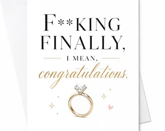 May include: A white greeting card featuring the black text F**KING FINALLY, I MEAN, and the gold script text congratulations. Below the text is a gold engagement ring with a diamond, surrounded by small gold star icons and a tiny pink heart.