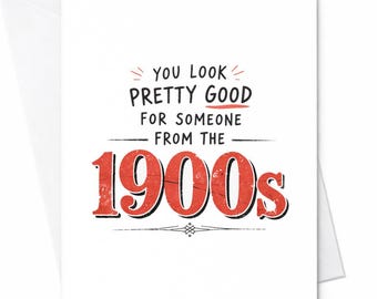 You Look Pretty Good For Someone From The 1900s Funny Birthday Card Retro Humor Card Vintage Birthday Card For Friend Him Her  C146