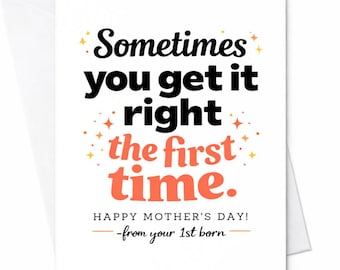 Sometimes You Get It Right The First Time Funny Mother’s Day Card From First Born Child For Mom Sarcastic Humor Gift C646