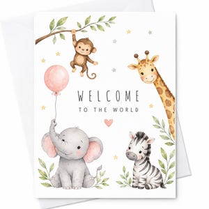 May include: A greeting card featuring watercolor illustrations of a brown monkey hanging from a branch, a giraffe, a gray elephant holding a pink balloon, and a zebra. The text WELCOME TO THE WORLD is printed in black with a small pink heart below.
