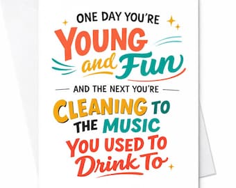 One Day You’re Young And Fun Cleaning To The Music You Used To Drink To Funny Birthday Card Aging Humor Gift For Friend C863