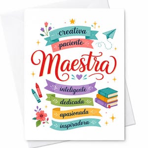 May include: A white greeting card featuring colorful banners with the Spanish text creativa, paciente, Maestra, inteligente, dedicada, apasionada, and inspiradora. The design includes illustrations of a paper airplane, crayons, books, and flowers.