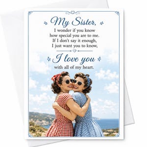 Puede incluir: Una tarjeta de felicitación con un borde azul y el texto: My Sister, I wonder if you know how special you are to me. If I don't say it enough, I just want you to know, I love you with all of my heart. Debajo, dos personas se abrazan al aire libre.