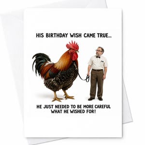 May include: A greeting card with a humorous image. A large rooster with red, brown, and black feathers is on a leash held by a man in glasses and a bow tie. Text reads, "HIS BIRTHDAY WISH CAME TRUE... HE JUST NEEDED TO BE MORE CAREFUL WHAT HE WISHED FOR!"