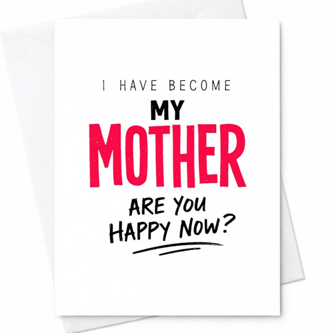 Funny Mother's Day Card I Have Become My Mother Are You Happy Now Humor ...