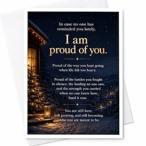May include: A greeting card featuring a snowy night scene with a lit cabin and Christmas tree. The text reads: In case no one has reminded you lately, I am proud of you. Proud of the way you kept going when life felt too heavy. Proud of the battles you fought in silence, the healing no one saw, and the strength you carried when no one knew how hard it was. You are still here, still growing, and still becoming who you are meant to be.