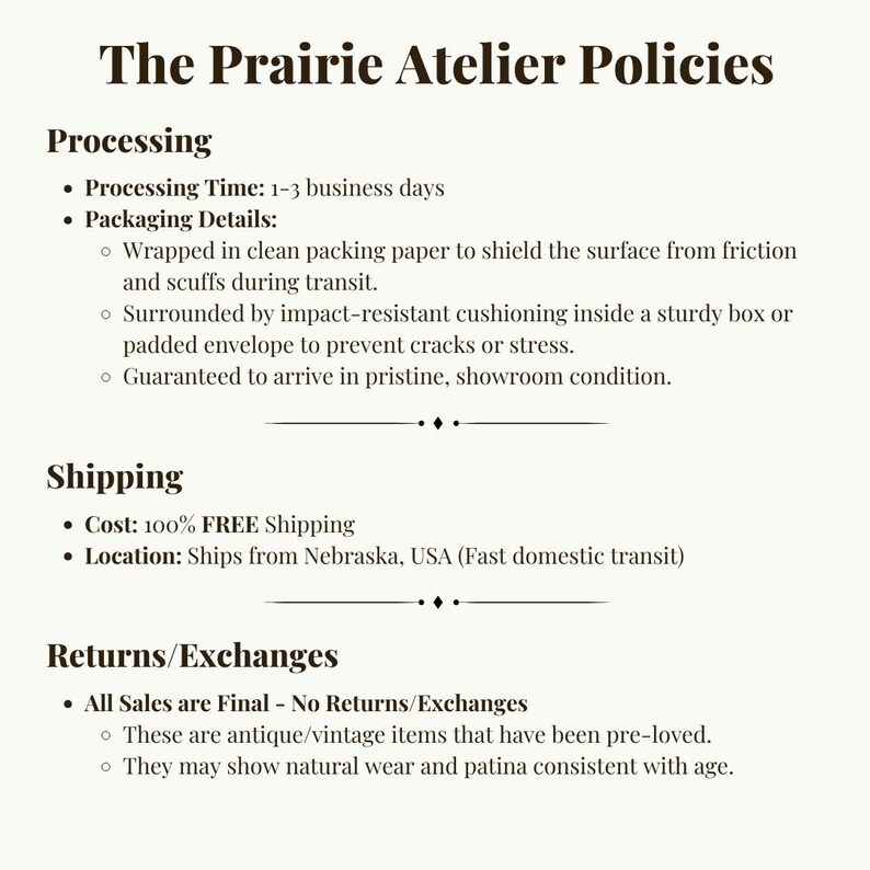 May include: A document titled The Prairie Atelier Policies with dark brown text on a light background. It outlines processing times, packaging details, shipping information, and a final sales policy for antique and vintage items with natural wear.