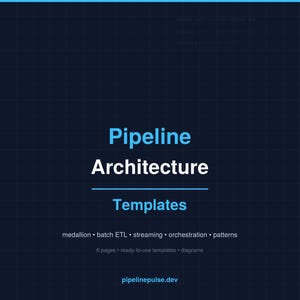 May include: A dark blue graphic with the words "Pipeline Architecture Templates" in white and blue. The image includes the text "medallion • batch ETL • streaming • orchestration • patterns" and "6 pages • ready-to-use templates • diagrams". The website pipelinepulse.dev is also displayed.