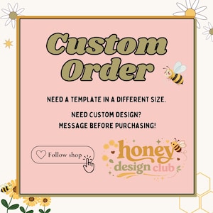 Könnte beinhalten: Eine quadratische Grafik mit hellrosa Hintergrund und dem Text Custom Order in Olivgrün. Der weitere Text lautet: NEED A TEMPLATE IN A DIFFERENT SIZE. NEED CUSTOM DESIGN? MESSAGE BEFORE PURCHASING! Enthält einen Follow shop Button und das honey design club Logo mit Bienen.