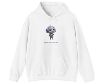 Sudadera con capucha Geary Bot Robot - Sé más que tus partes. Sudadera inspiradora y adorable / Sudadera unisex / Regalo para niños, adolescentes y adultos.