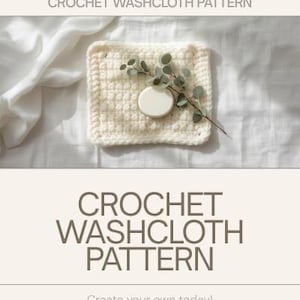Könnte beinhalten: Ein cremefarbenes, quadratisches gehäkeltes Waschlappen mit strukturiertem Muster, verziert mit einem Eukalyptuszweig und einem weißen, runden Objekt. Das Bild enthält den Text "CROCHET WASHCLOTH PATTERN" und "Create your own today!"