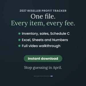 May include: A dark teal digital graphic titled 2027 Reseller Profit Tracker. Text reads: One file. Every item, every fee. Features include: Inventory, sales, Schedule C; Excel, Sheets and Numbers; Full video walkthrough. Includes an Instant download button.