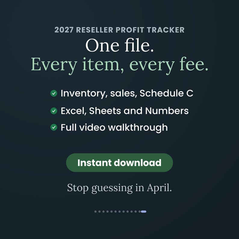 May include: A dark teal digital graphic titled 2027 Reseller Profit Tracker. Text reads: One file. Every item, every fee. Features include: Inventory, sales, Schedule C; Excel, Sheets and Numbers; Full video walkthrough. Includes an Instant download button.