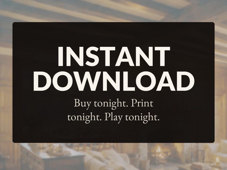 May include: A rectangular black sign with white text that reads INSTANT DOWNLOAD. Below this, smaller white text reads Buy tonight. Print tonight. Play tonight. The background is a dark, solid color with a blurred interior room setting visible.