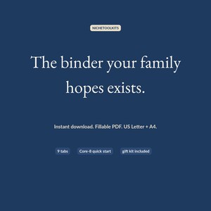 Closing frame on navy: the binder your family hopes exists. Instant download, fillable PDF, US Letter and A4, nine tabs, Core-8 quick start, gift kit included.