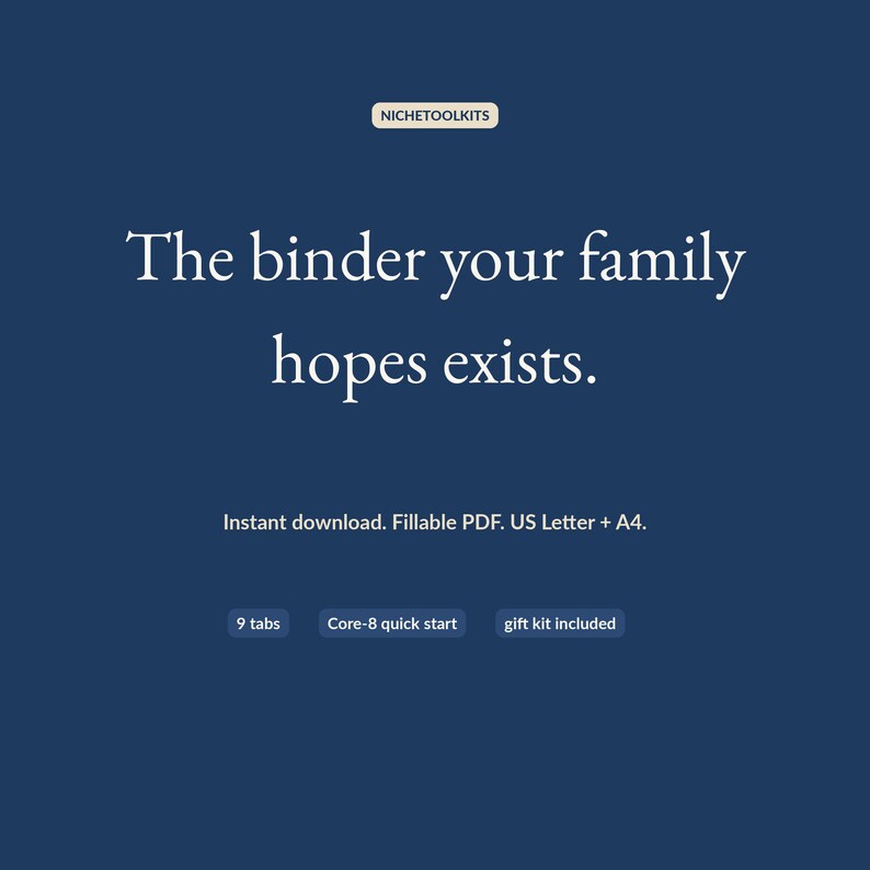 Closing frame on navy: the binder your family hopes exists. Instant download, fillable PDF, US Letter and A4, nine tabs, Core-8 quick start, gift kit included.